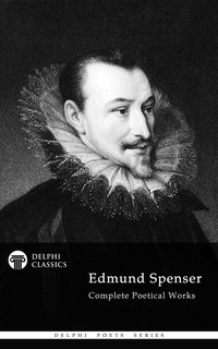 Delphi Complete Works of Edmund Spenser (Illustrated) - Edmund Spenser - ebook