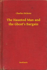 The Haunted Man and the Ghost's Bargain - Charles Dickens - ebook