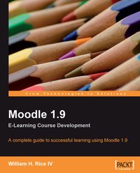 Moodle 1.9 E-Learning Course Development - Rice IV William H. - ebook