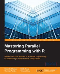 Mastering Parallel Programming with R - Simon R. Chapple - ebook
