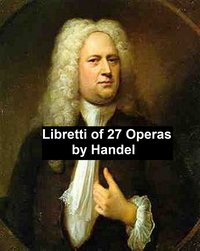 Libretti of 27 operas - George Handel - ebook