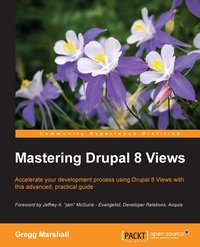 Mastering Drupal 8 Views - Gregg Marshall - ebook