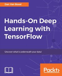 Hands-On Deep Learning with TensorFlow - Dan Van Boxel - ebook