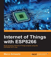 Internet of Things with ESP8266 - Marco Schwartz - ebook