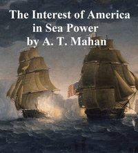 The Interest of America in Sea Power - Alfred Thayer Mahan - ebook