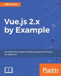 Vue.js 2.x by Example - Mike Street - ebook