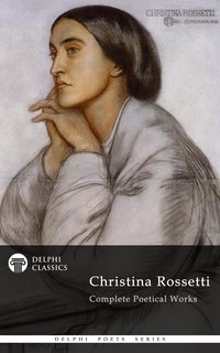 Delphi Complete Works of Christina Rossetti (Illustrated) - Christina Rossetti - ebook