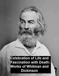 Celebration of Life and Fascination with Death Works of Whitman and Dickinson - Walt Whitman - ebook
