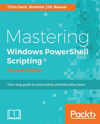 Mastering Windows PowerShell Scripting - Second Edition - Chris Dent - ebook