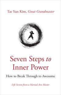 Seven Steps to Inner Power - Great Grandmaster Tae Yun Kim - ebook