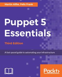 Puppet 5 Essentials - Third Edition - Martin Alfke - ebook