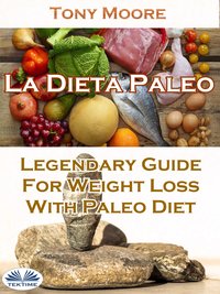 La Dieta Paleo: Guía Legendaria Para Perder Peso Con La Dieta Paleo - Tony Moore - ebook