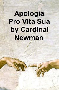Apologia Pro Vita Sua - John Henry (Cardinal) Newman - ebook