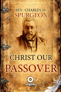 Christ Our Passover - C. H. SPURGEON - ebook