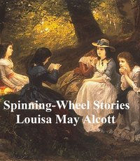 Spinning-Wheel Stories - Louisa May Alcott - ebook
