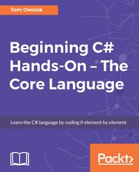 Beginning C# 7 Hands-On – The Core Language - Tom Owsiak - ebook