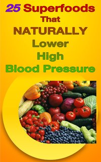 25 Superfoods That Naturally Lower Your Blood Pressure - Russ Chard - ebook