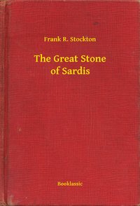 The Great Stone of Sardis - Frank R. Stockton - ebook