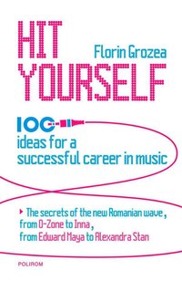 Hit Yourself. 100 ideas for a successful career in music - Florin Grozea - ebook