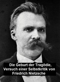 Die Geburt der Tragödie:  Versuch einer Selbstkritik - Friedrich Nietzsche - ebook