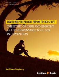 How to Help the Suicidal Person to Choose Life: The Ethic of Care and Empathy as an Indispensable Tool for Intervention - Kathleen Stephany - ebook
