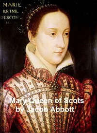 Mary Queen of Scots - Jacob Abbott - ebook
