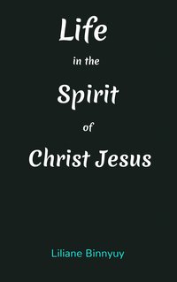 Life in the Spirit of Christ Jesus - Liliane Binnyuy - ebook