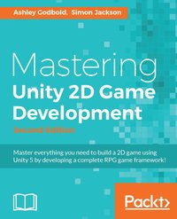 Mastering Unity 2D Game Development - Second Edition - Ashley Godbold - ebook