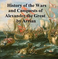 History of the Wars and Conquests of Alexander the Great - Arrian - ebook