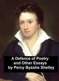 A Defence of Poetry and Other Essays - Percy Bysshe Shelley - ebook