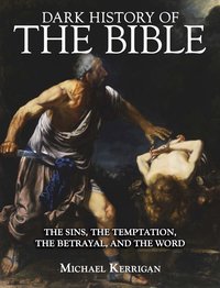 Dark History of the Bible - Michael Kerrigan - ebook