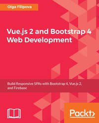 Vue.js 2 and Bootstrap 4 Web Development