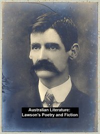 Australian Literature: Lawson's Poetry and Fiction - Henry Lawson - ebook