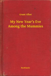 My New Year's Eve Among the Mummies - Grant Allen - ebook