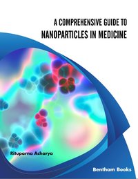 A Comprehensive Guide to Nanoparticles in Medicine - Rituparna Acharya - ebook