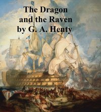 The Dragon and the Raven - G. A. Henty - ebook