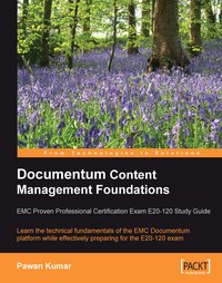 Documentum Content Management Foundations: EMC Proven Professional Certification Exam E20-120 Study Guide - Pawan Kumar - ebook