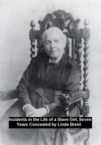 Incidents in the Life of a Slave Girl, Seven Years Concealed - Linda Brent - ebook