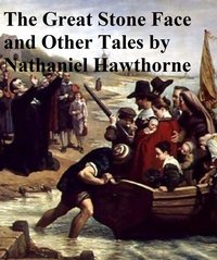 The Great Stone Face And Other Tales of the White Mountains - Nathaniel Hawthorne - ebook