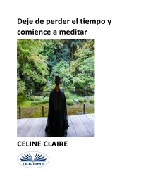 Deje De Perder El Tiempo Y Comience A Meditar - Celine Claire - ebook
