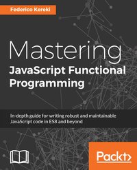 Mastering JavaScript Functional Programming - Federico Kereki - ebook