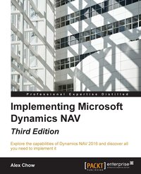 Implementing Microsoft Dynamics NAV - Third Edition - Alex Chow - ebook