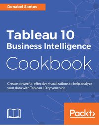 Tableau 10 Business Intelligence Cookbook - Donabel Santos - ebook