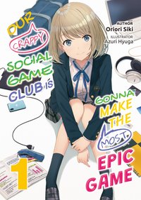 Our Crappy Social Game Club is Gonna Make the Most Epic Game: Volume 1 - Oriori Siki - ebook