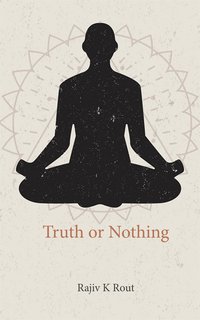 Truth or Nothing - Rajiv K Rout - ebook