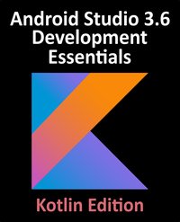 Android Studio 3.6 Development Essentials - Kotlin Edition - Neil Smyth - ebook