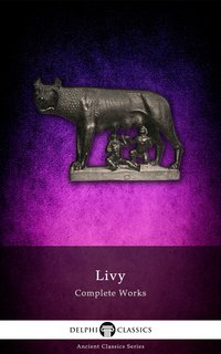 Delphi Complete Works of Livy (Illustrated) - Livy - ebook