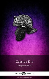 Delphi Complete Works of Cassius Dio (Illustrated) - Cassius Dio - ebook