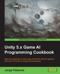 Unity 5.x Game AI Programming Cookbook - Jorge Palacios - ebook