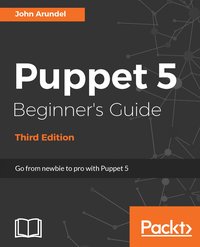 Puppet 5 Beginner's Guide - Third Edition - John Arundel - ebook
